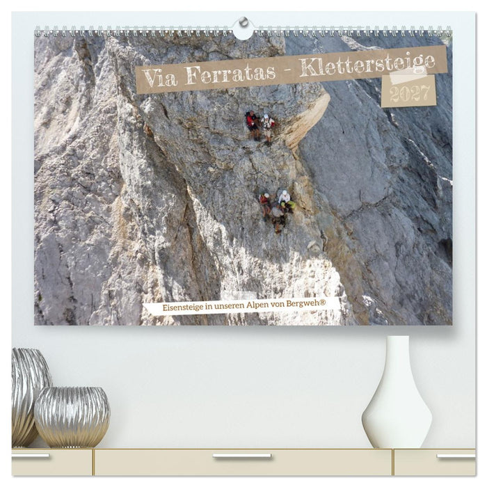 Via Ferratas - Klettersteige (CALVENDO Premium Wandkalender 2027)