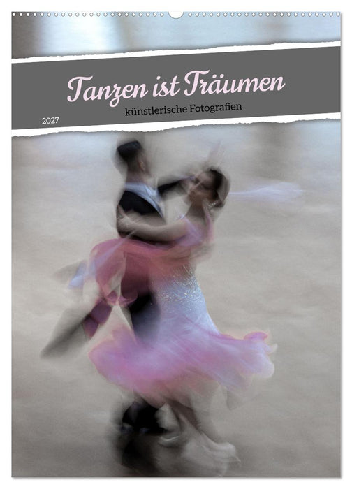 Tanzen ist Träumen (CALVENDO Wandkalender 2027)
