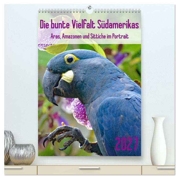 Die bunte Vielfalt Südamerikas - Aras, Amazonen und Sittiche im Portrait (CALVENDO Premium Wandkalender 2027)