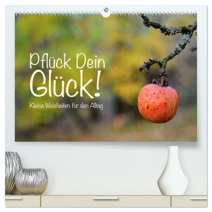 Pflück Dein Glück – Kleine Weisheiten für den Alltag (CALVENDO Premium Wandkalender 2027)