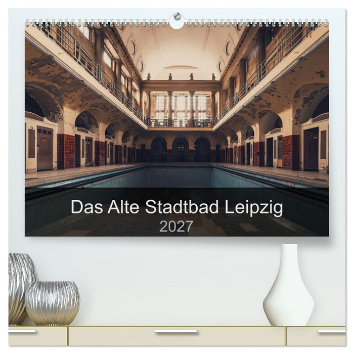 Das alte Stadtbad Leipzig (CALVENDO Premium Wandkalender 2027)