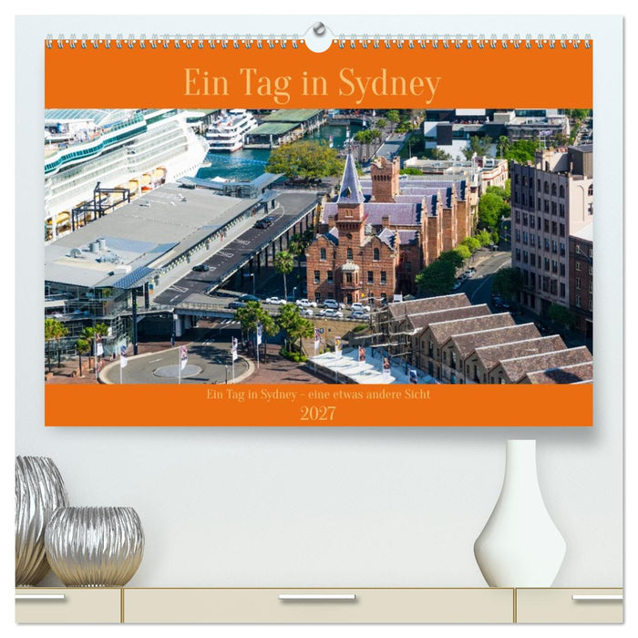 Ein Tag in Sydney - eine etwas andere Sicht (CALVENDO Premium Wandkalender 2027)