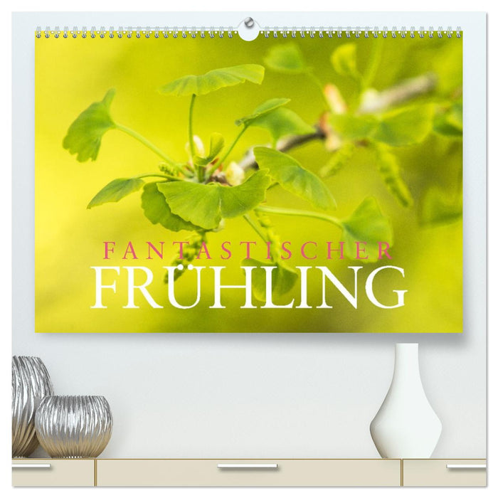 Fantastischer Frühling (CALVENDO Premium Wandkalender 2027)