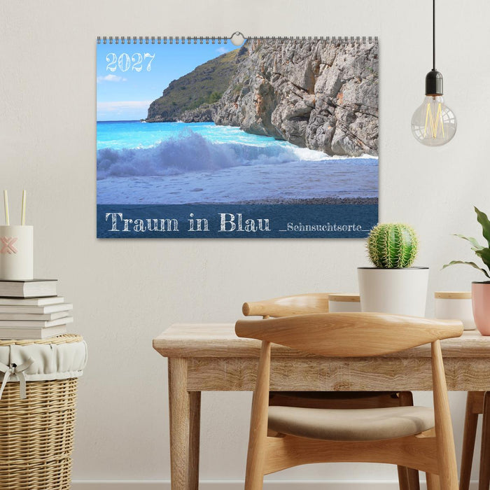 Traum in Blau - Sehnsuchtsorte (CALVENDO Wandkalender 2027)