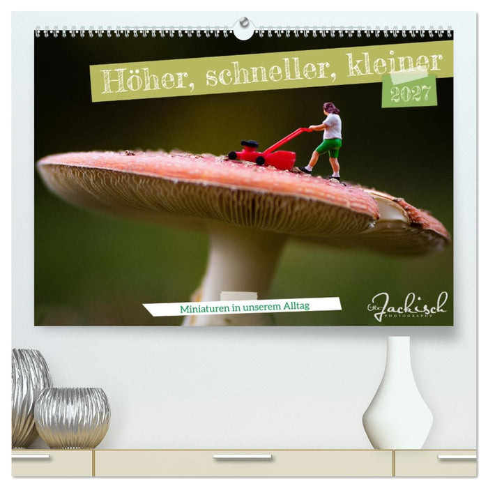 Höher, schneller, kleiner - Miniaturen in unserem Alltag (CALVENDO Premium Wandkalender 2027)