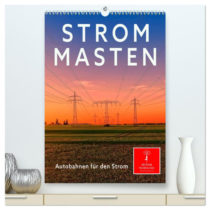 Strommasten - Autobahnen für den Strom (CALVENDO Premium Wandkalender 2027)