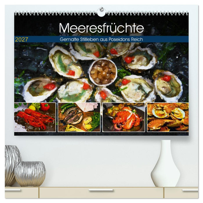 Meeresfrüchte - Gemalte Stillleben aus Poseidons Reich (CALVENDO Premium Wandkalender 2027)
