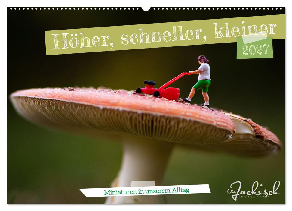Höher, schneller, kleiner - Miniaturen in unserem Alltag (CALVENDO Wandkalender 2027)