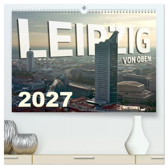 Leipzig von Oben 2027 (CALVENDO Premium Wandkalender 2027)