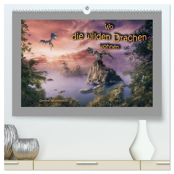 Wo die wilden Drachen wohnen (CALVENDO Premium Wandkalender 2027)