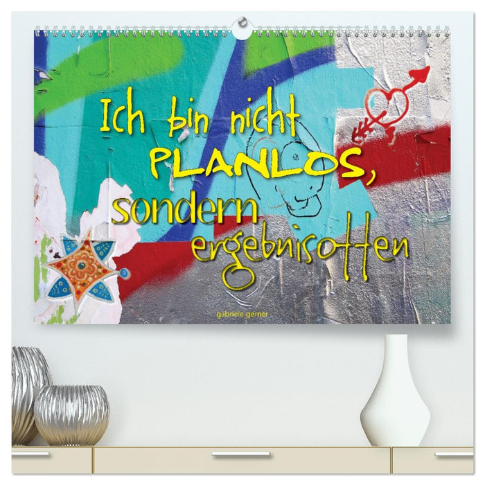 Ich bin nicht planlos, sondern ergebnisoffen (CALVENDO Premium Wandkalender 2027)