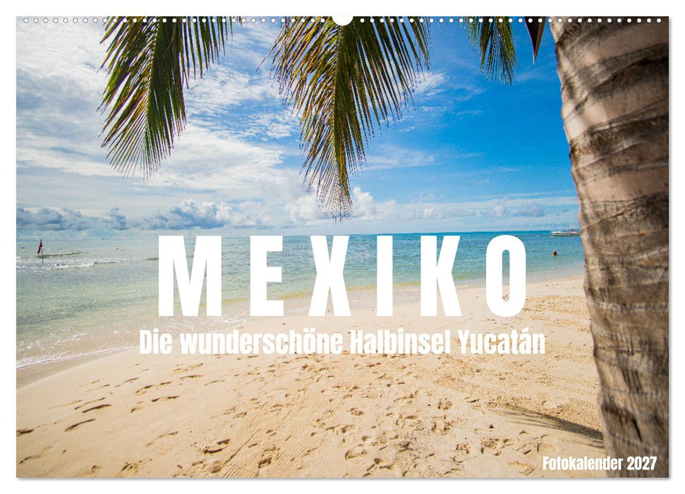 Mexiko - Die wunderschöne Halbinsel Yucatán Fotokalender 2027 (CALVENDO Wandkalender 2027)