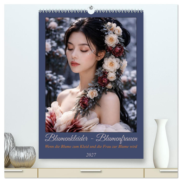 Blumenkleider - Blumenfrauen (CALVENDO Premium Wandkalender 2027)