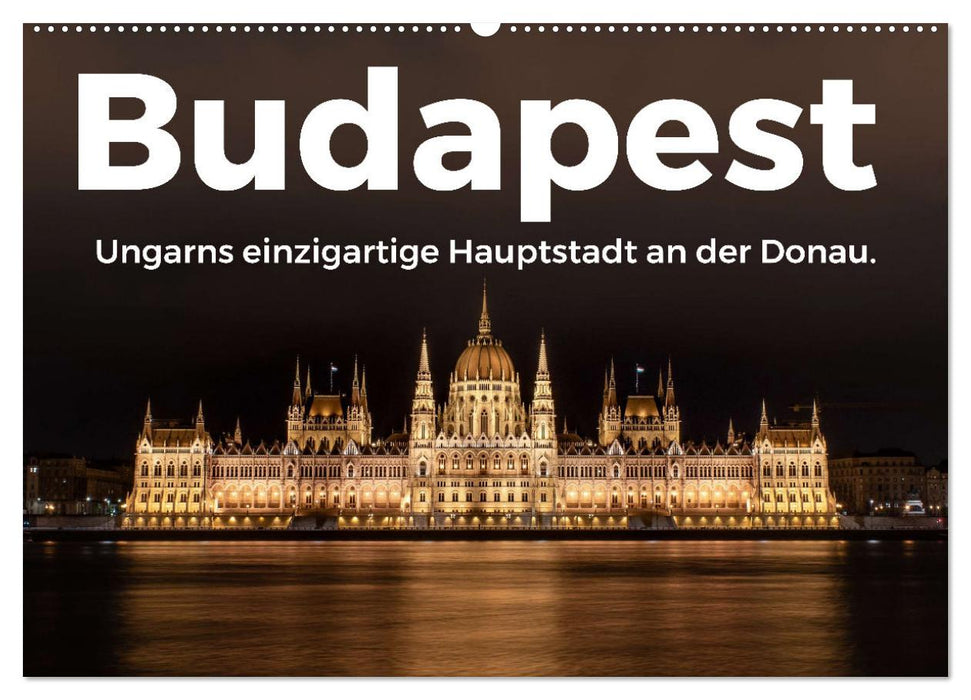 Budapest - Ungarns einzigartige Hauptstadt an der Donau. (CALVENDO Wandkalender 2027)