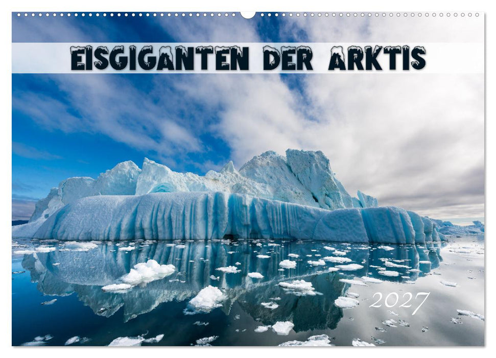 Eisgiganten der Arktis (CALVENDO Wandkalender 2027)