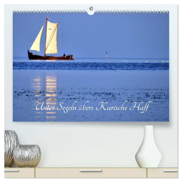 Unter Segeln übers Kurische Haff (CALVENDO Premium Wandkalender 2027)
