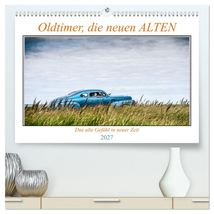 Oldtimer, die neuen ALTEN (CALVENDO Premium Wandkalender 2027)