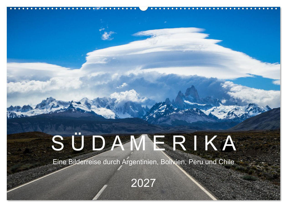 SÜDAMERIKA Eine Bilderreise durch Argentinien, Bolivien, Peru und Chile 2027 (CALVENDO Wandkalender 2027)