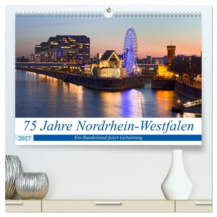 75 Jahre Nordrhein-Westfalen - Ein Bundesland feiert Geburtstag (CALVENDO Premium Wandkalender 2027)