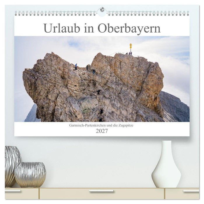 Urlaub in Oberbayern - Garmisch-Partenkirchen und die Zugspitze (CALVENDO Premium Wandkalender 2027)
