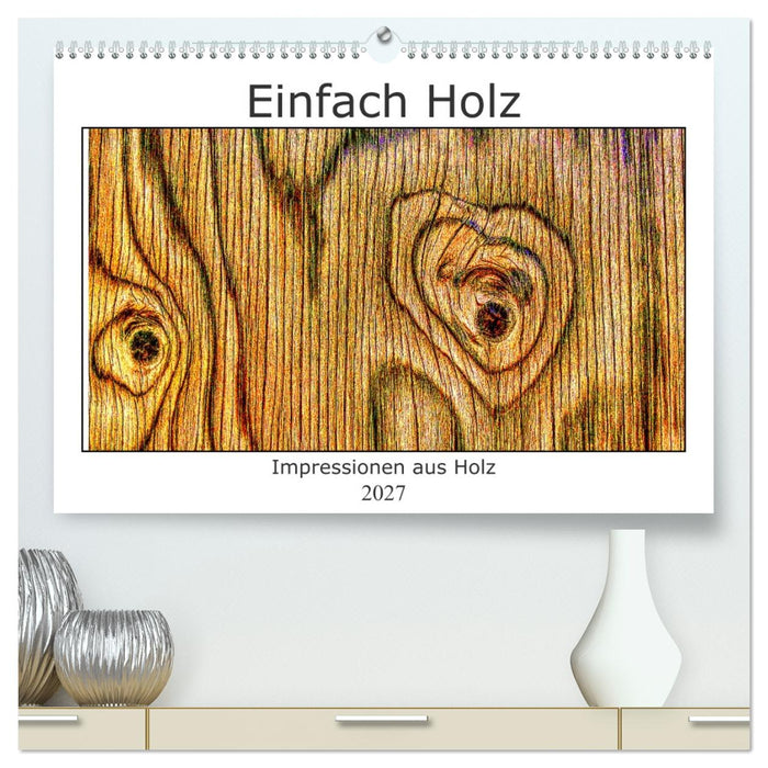 Einfach Holz (CALVENDO Premium Wandkalender 2027)