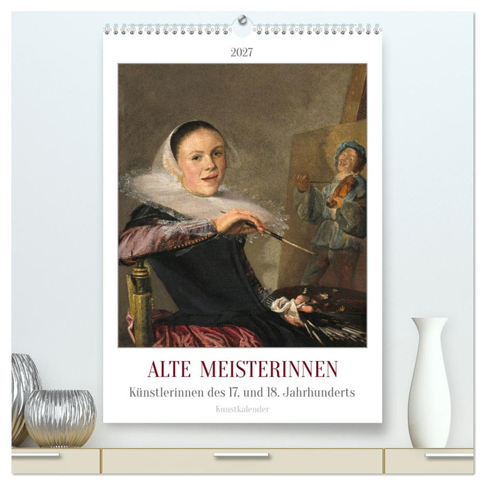 Alte Meisterinnen - Künstlerinnen des 17. und 18. Jahrhunderts Kunstkalender (CALVENDO Premium Wandkalender 2027)