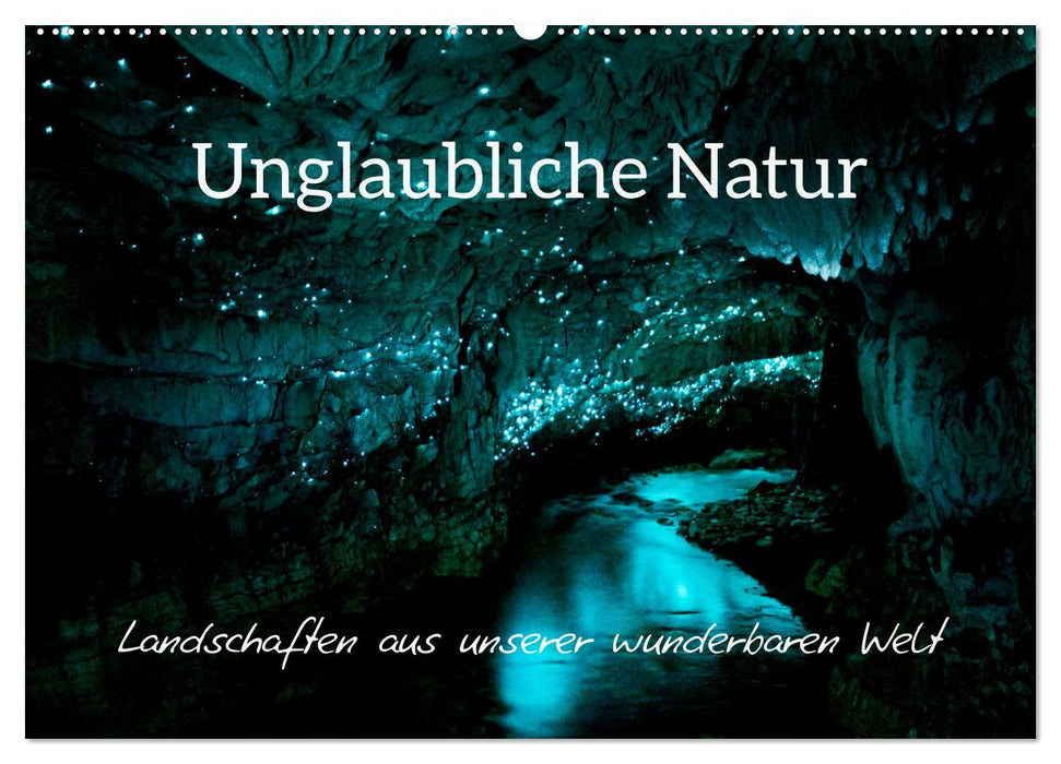 Unglaubliche Natur - Landschaften aus unserer wunderbaren Welt (CALVENDO Wandkalender 2027)