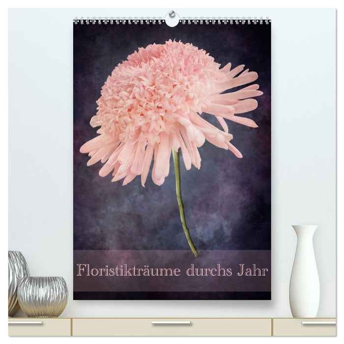 Floristikträume durchs Jahr (CALVENDO Premium Wandkalender 2027)