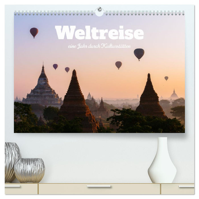 Weltreise - eine Jahr durch Kulturstätten (CALVENDO Premium Wandkalender 2027)