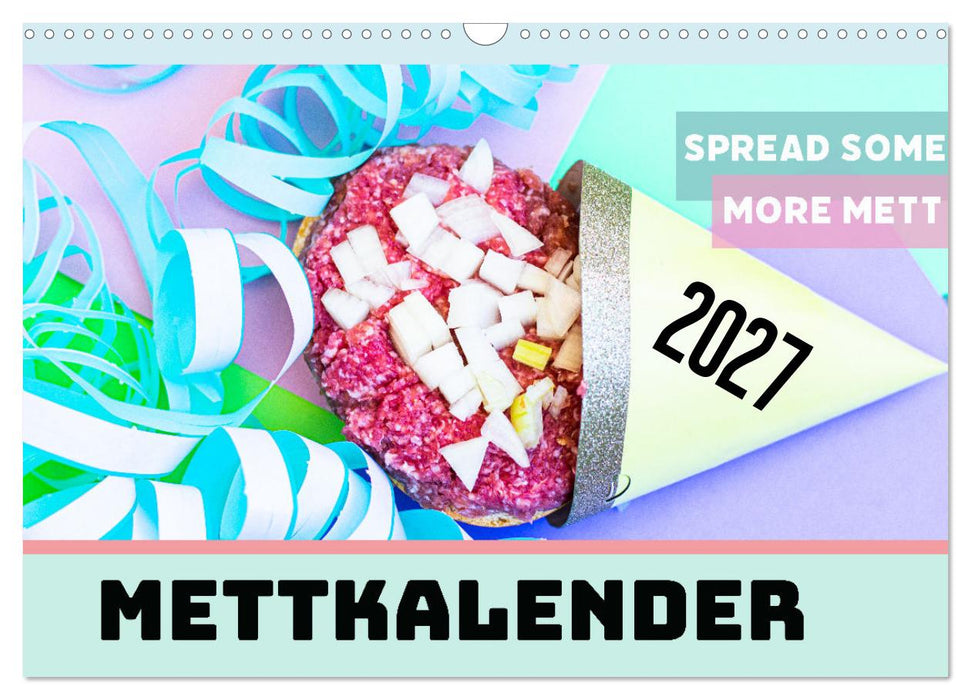 Mettkalender - Spread some more Mett (CALVENDO Wandkalender 2027)