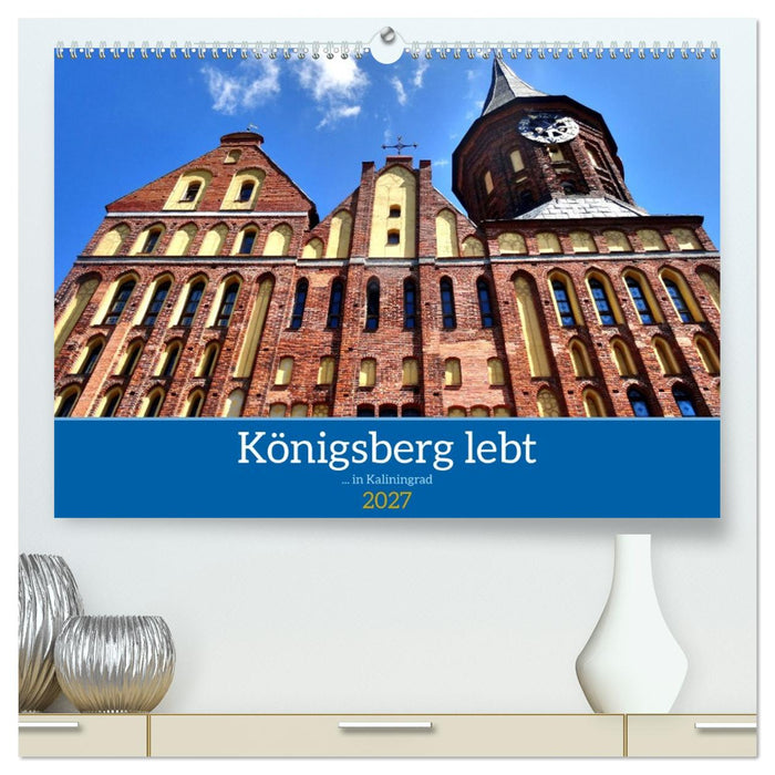 Königsberg lebt -... in Kaliningrad (CALVENDO Premium Wandkalender 2027)