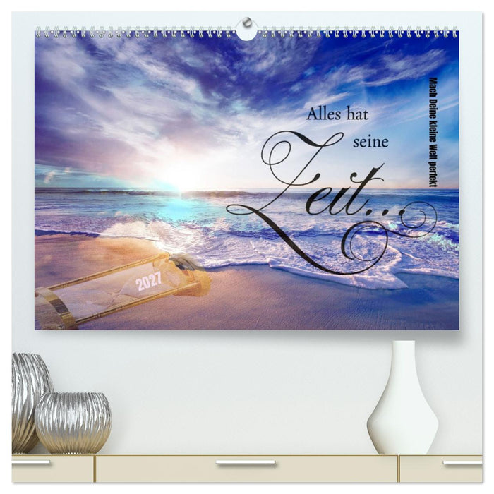 Alles hat seine Zeit - Mach Deine kleine Welt perfekt (CALVENDO Premium Wandkalender 2027)