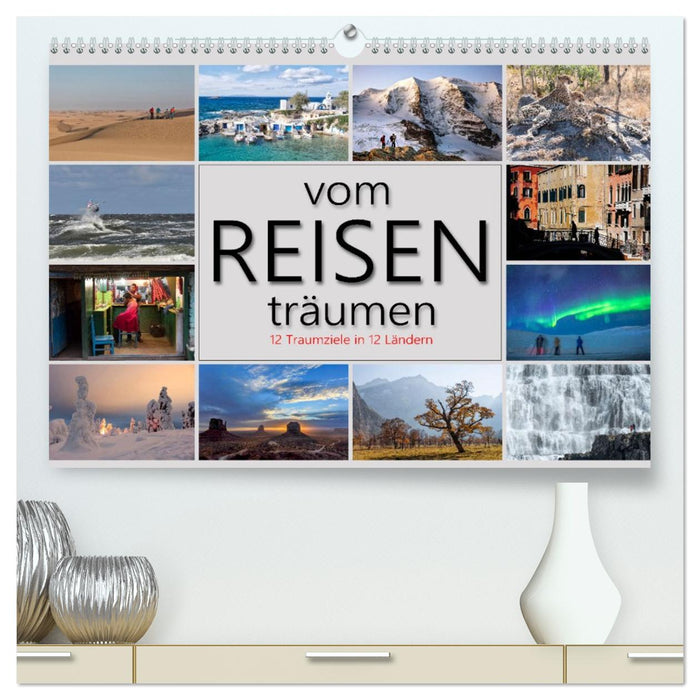 vom Reisen träumen (CALVENDO Premium Wandkalender 2027)