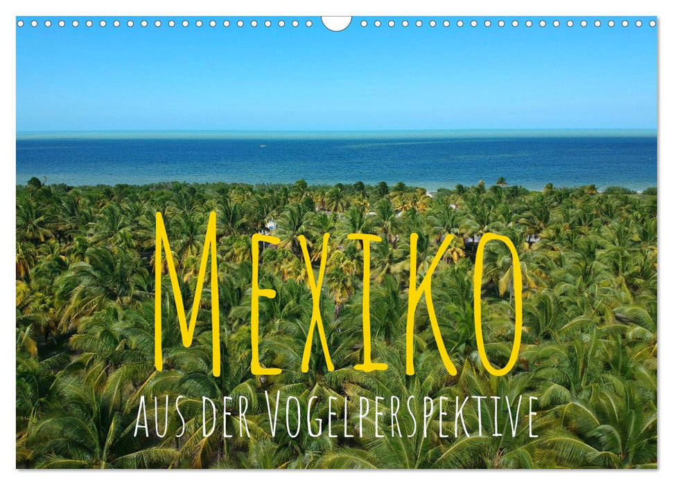 Mexiko aus der Vogelperspektive (CALVENDO Wandkalender 2027)