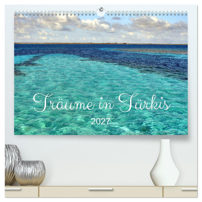 Träume in Türkis - Bilder aus Kuba (CALVENDO Premium Wandkalender 2027)