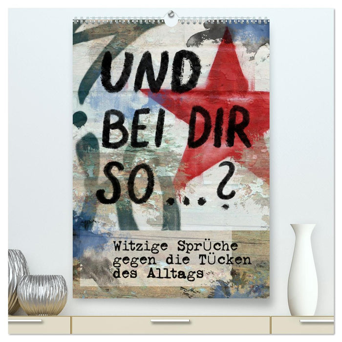 Und bei dir so...? Witzige Sprüche gegen die Tücken des Alltags (CALVENDO Premium Wandkalender 2027)
