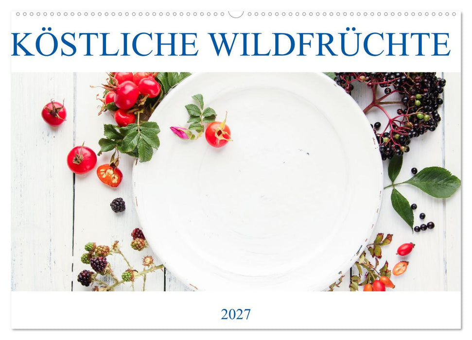 KÖSTLICHE WILDFRÜCHTE (CALVENDO Wandkalender 2027)