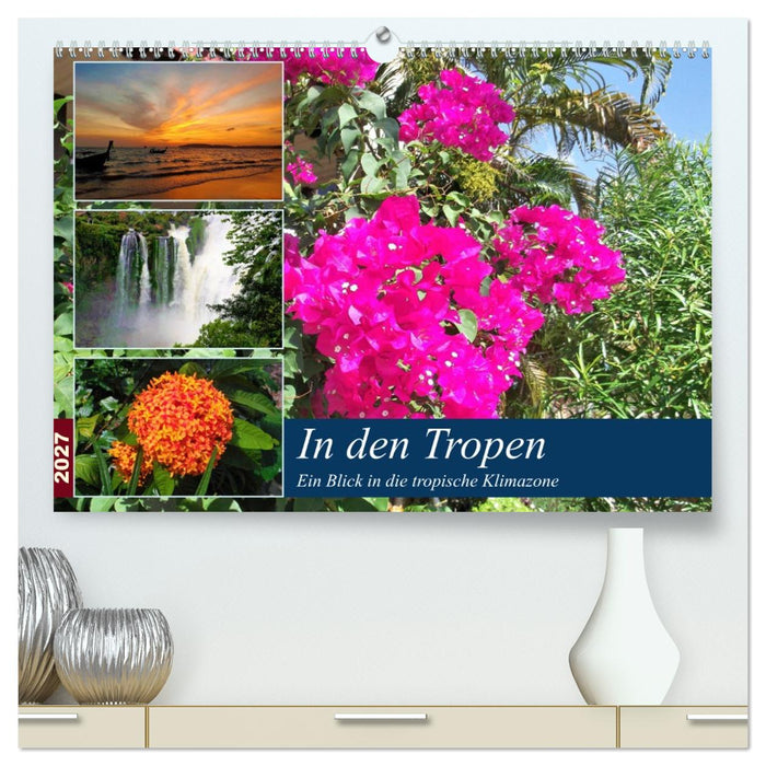 In den Tropen - Ein Blick in die tropische Klimazone (CALVENDO Premium Wandkalender 2027)