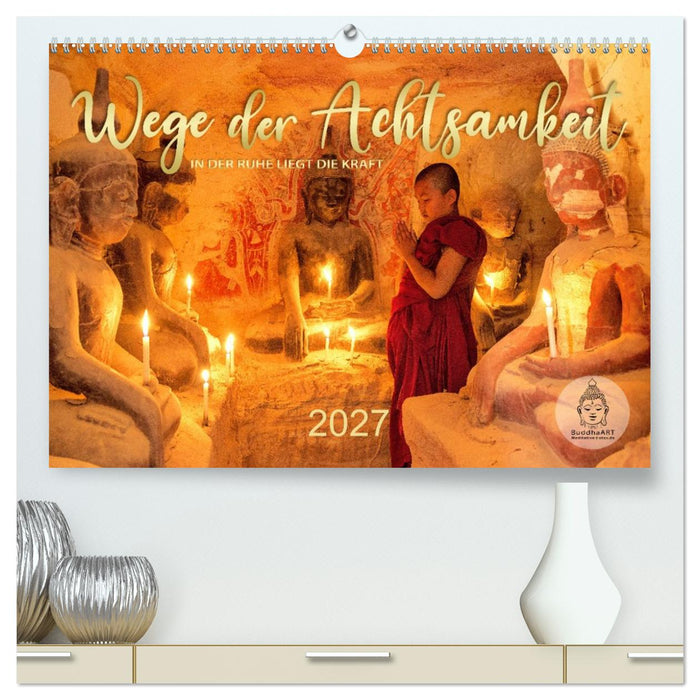 Wege der Achtsamkeit - In der Ruhe liegt die Kraft (CALVENDO Premium Wandkalender 2027)
