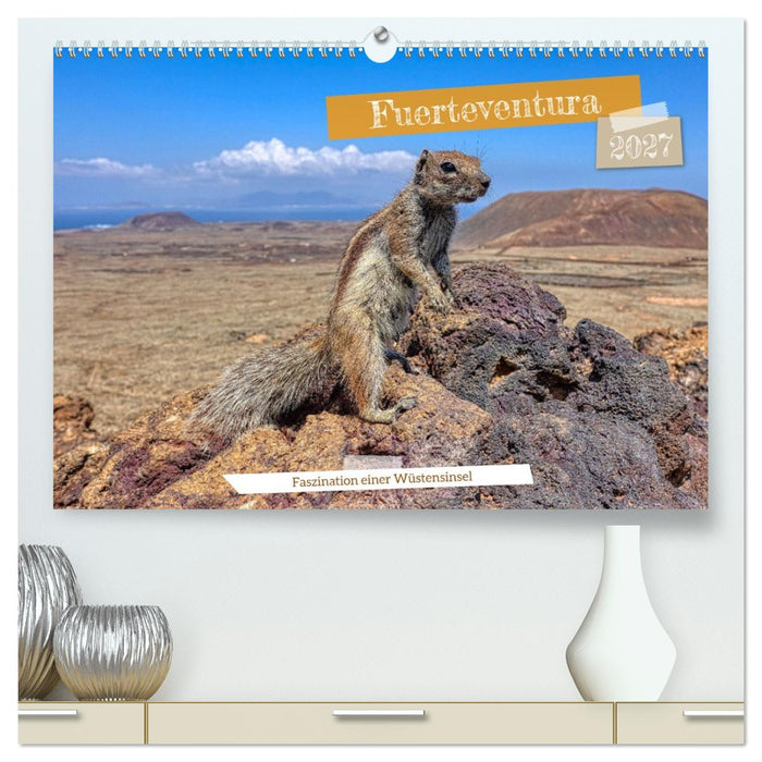 Fuerteventura - Faszination einer Wüsteninsel (CALVENDO Premium Wandkalender 2027)