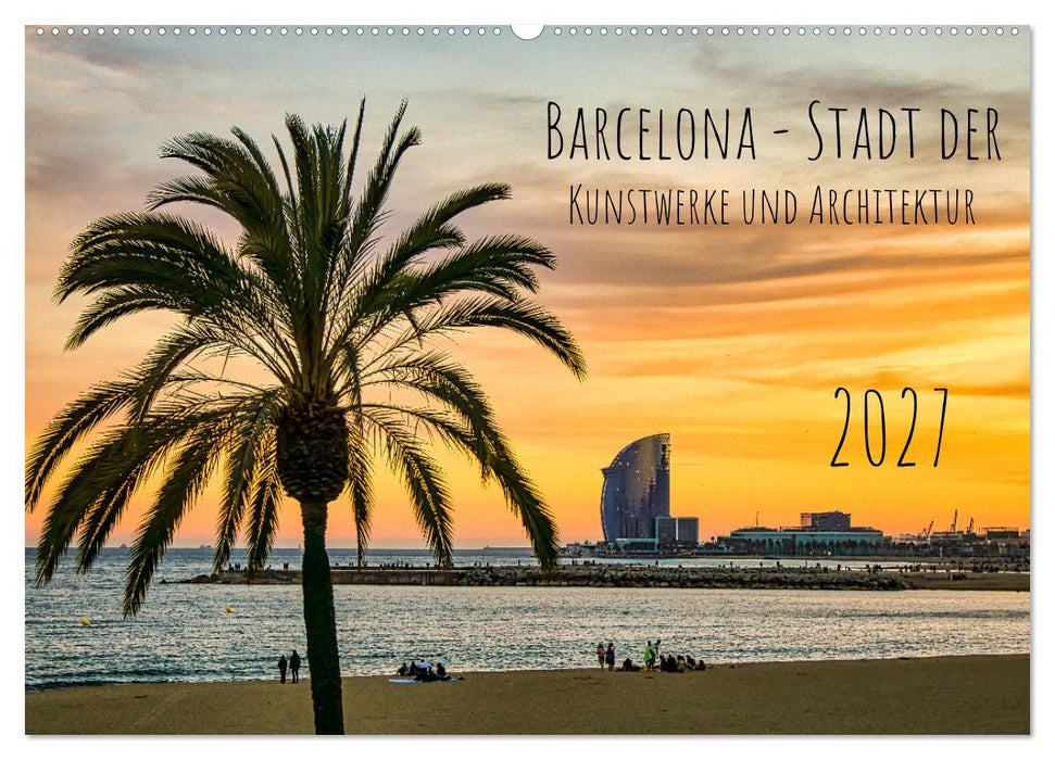 Barcelona - Stadt der Kunstwerke und Architektur (CALVENDO Wandkalender 2027)