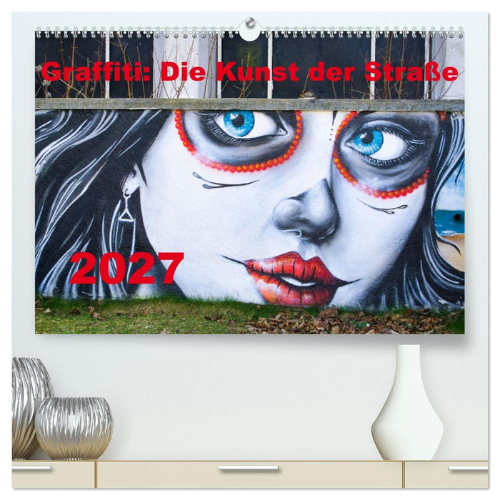 Graffiti: Die Kunst der Straße (CALVENDO Premium Wandkalender 2027)