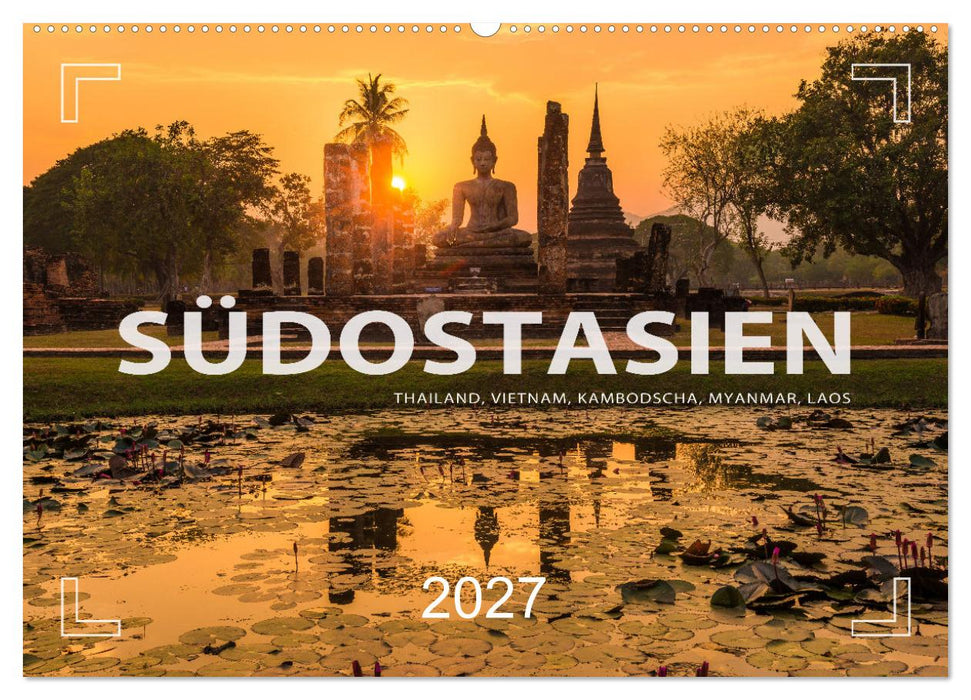 Südostasien - Thailand, Vietnam, Kambodscha, Myanmar, Laos (CALVENDO Wandkalender 2027)