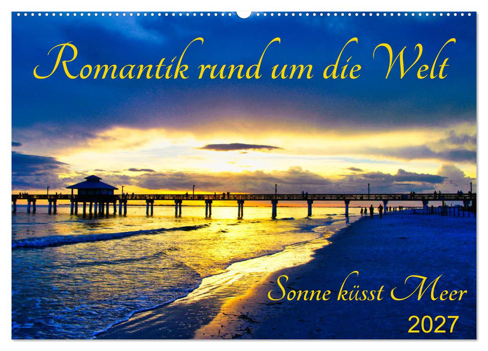 Romantik rund um die Welt - Sonne küsst Meer (CALVENDO Wandkalender 2027)