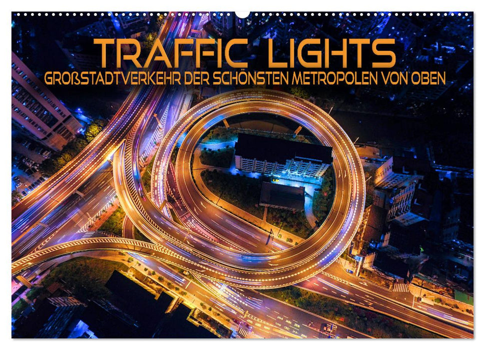 Traffic Lights - Großstadtverkehr der schönsten Metropolen von oben (CALVENDO Wandkalender 2027)