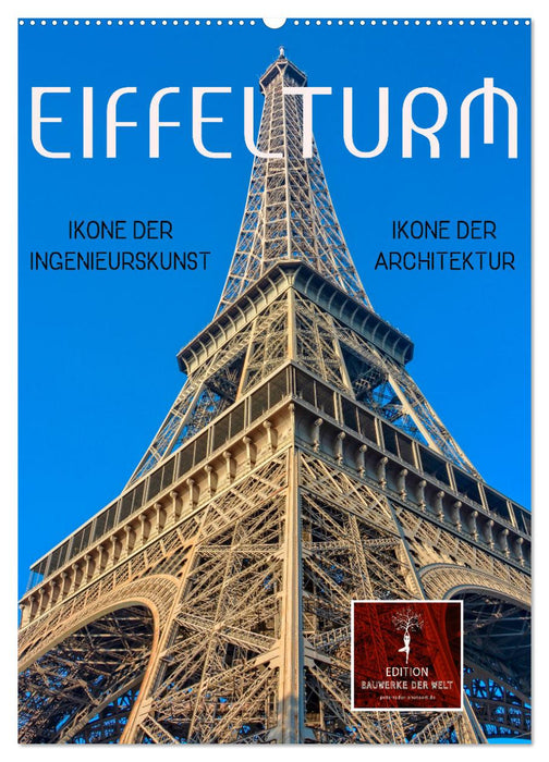 Eiffelturm - Ikone der Architektur, Ikone der Ingenieurskunst (CALVENDO Wandkalender 2027)