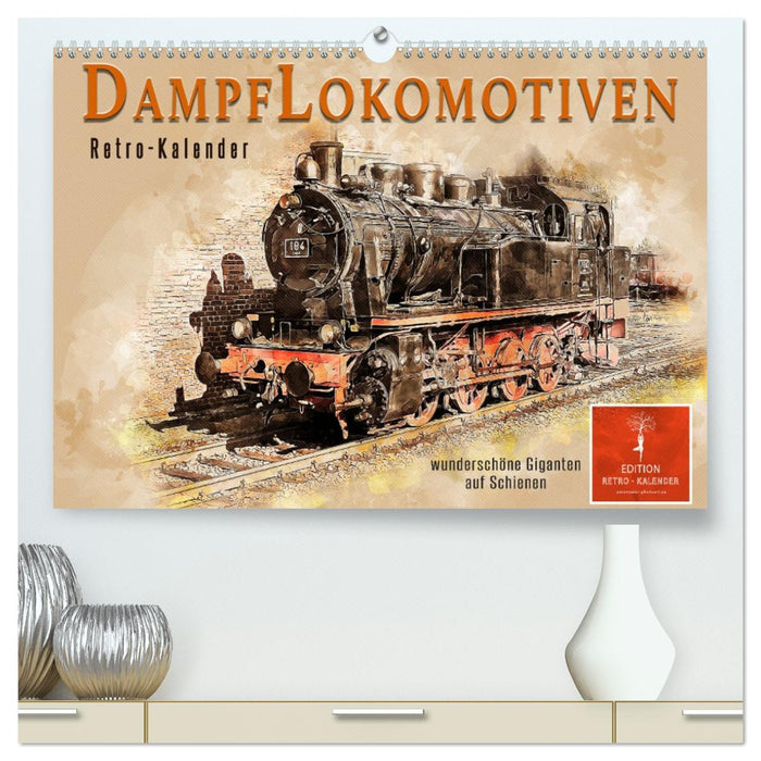 Dampflokomotiven - wunderschöne Giganten auf Schienen (CALVENDO Premium Wandkalender 2027)