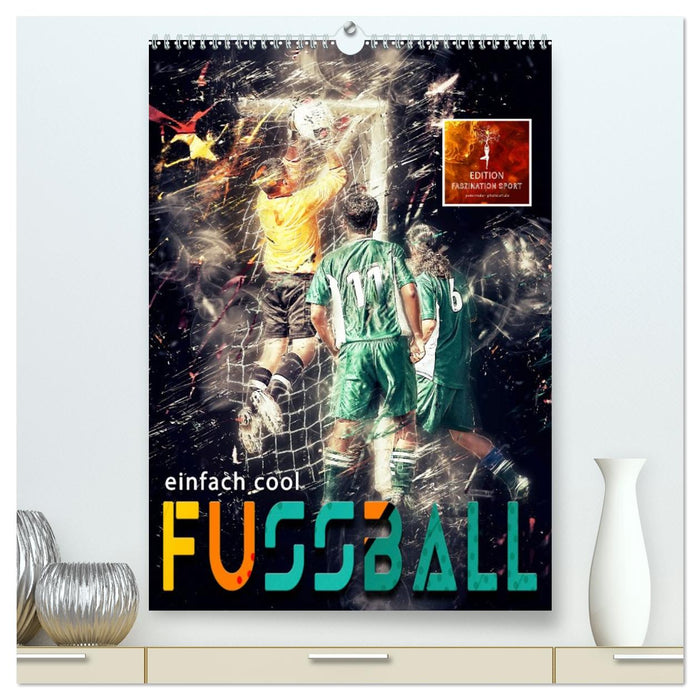 Fussball - einfach cool (CALVENDO Premium Wandkalender 2027)