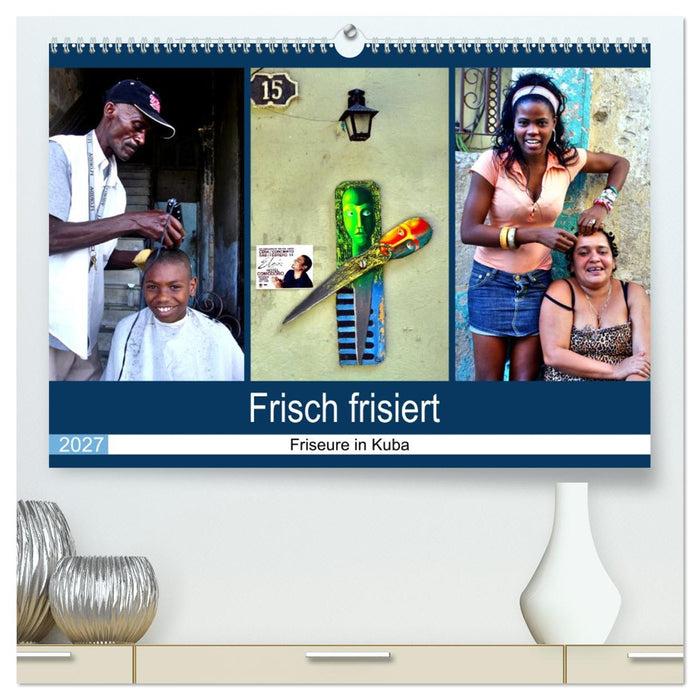 Frisch frisiert - Friseure in Kuba (CALVENDO Premium Wandkalender 2027)