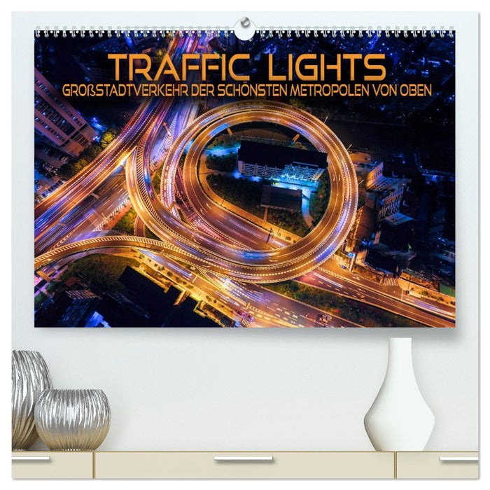 Traffic Lights - Großstadtverkehr der schönsten Metropolen von oben (CALVENDO Premium Wandkalender 2027)